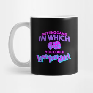 Betting Game In Which You Could Lose Yout Shirt - Wave Mug